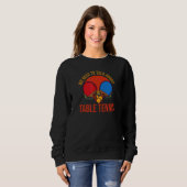 Sweatshirt Nous Devons Parler De Tennis De Table (Devant entier)