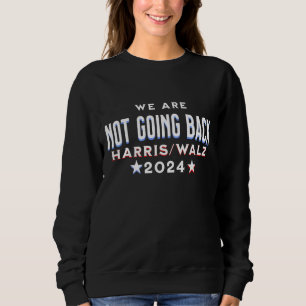 Sweatshirt Nous ne reviendrons pas   Harris Walz 2024