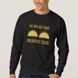 Sweatshirt Nous ne sommes pas vos tacos du petit-déjeuner