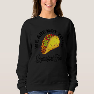 Sweatshirt Nous ne sommes pas vos tacos du petit-déjeuner 11