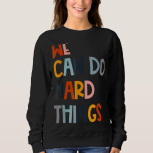 Sweatshirt Nous Pouvons Faire Des Choses Dures Motivation Cla
