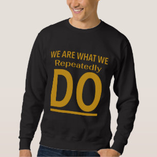 Sweatshirt Nous sommes ce que nous faisons à plusieurs repris