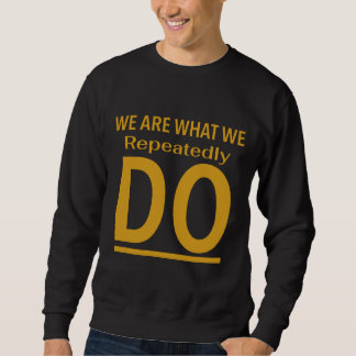 Sweatshirt Nous sommes ce que nous faisons à plusieurs repris
