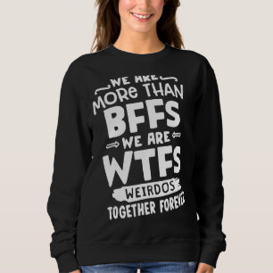 Sweatshirt Nous Sommes Plus Que Des Bffs Nous Sommes Wtfs Bes