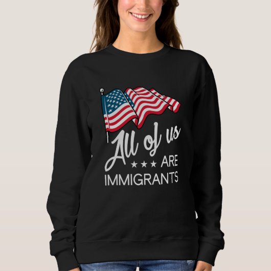Sweatshirt Nous Sommes Tous Des Immigrants (Devant)