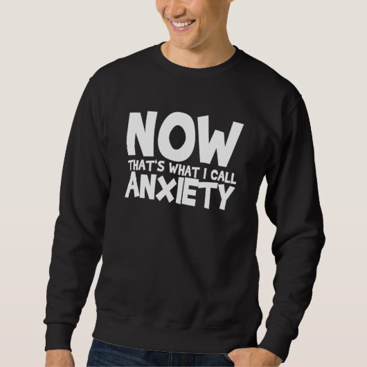 Sweatshirt Now That's What I Call Anxiety 1 (Devant)