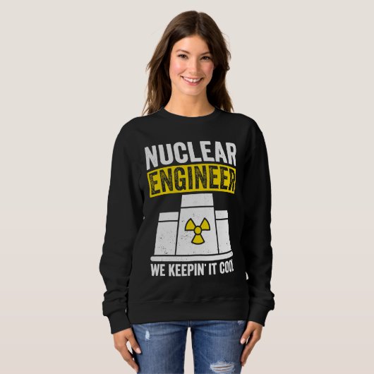 Sweatshirt Nuclear Engineer Keepin It Cool (Devant entier)