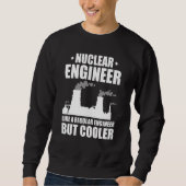 Sweatshirt Nuclear Engineer Like A Regluar Engineer (Devant)