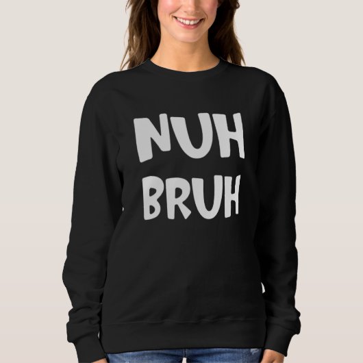 Sweatshirt Nuh Bruh No Bro Slang Mots De Rue Dit 1 (Devant)