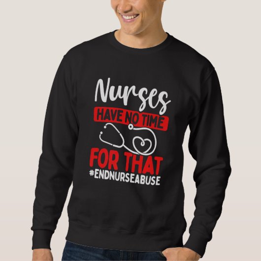 Sweatshirt Nursing Violence Have no Time for that Nurse Abuse (Devant)