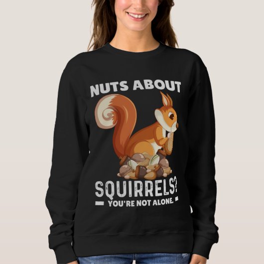 Sweatshirt Nuts About Squirrels You re Not Alone Squirrel Quo (Devant)