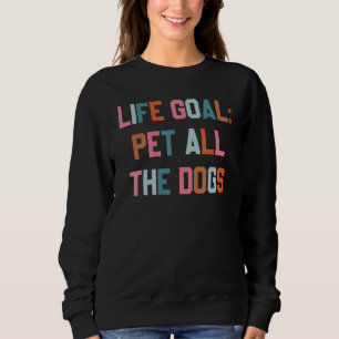 Sweatshirt Objectif de vie caresser tous les chiens Chien