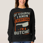 Sweatshirt Of Course I Know Everything I'm A Butcher Butchery (Devant)
