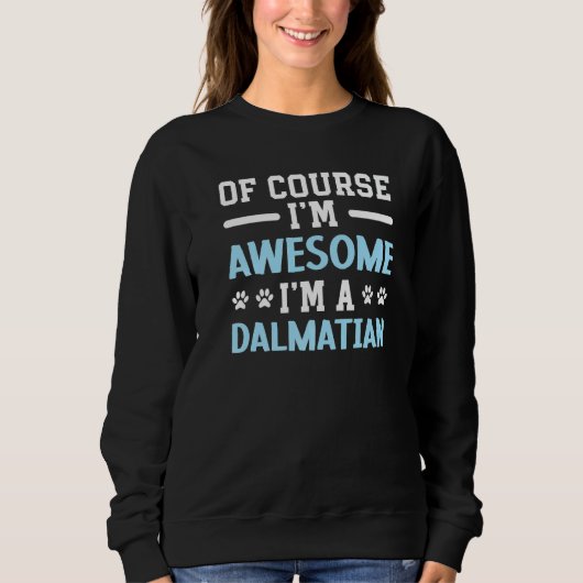 Sweatshirt Of Course I'm Awesome I'm A Dalmatian Dog Spot Squ (Devant)