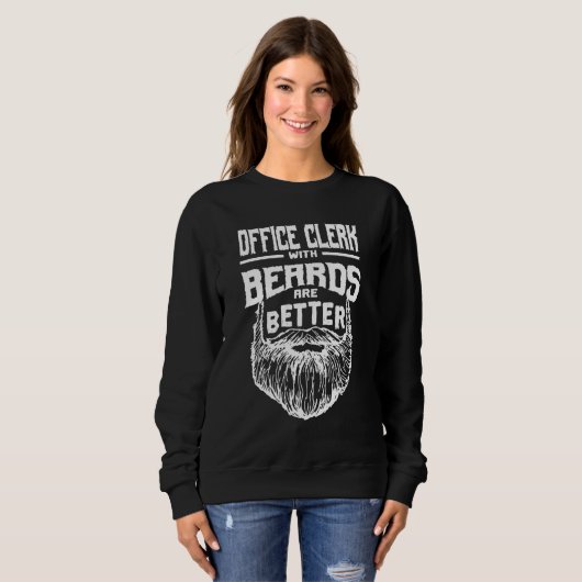 Sweatshirt Office Clerk with Beards are Better Clerical Assis (Devant entier)