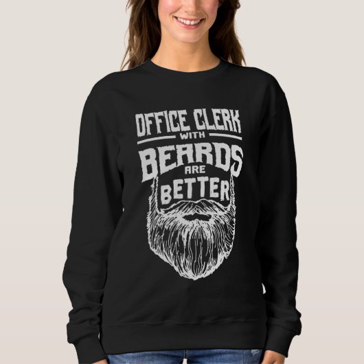 Sweatshirt Office Clerk with Beards are Better Clerical Assis (Devant)