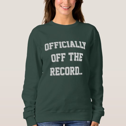 Sweatshirt "Officially Off The Record" Court Reporter (Devant)