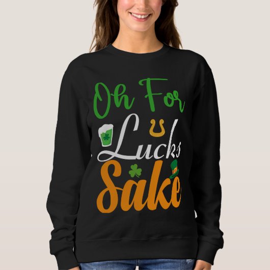 Sweatshirt Oh for Lucks Sake Saint Patrick's Day (Devant)