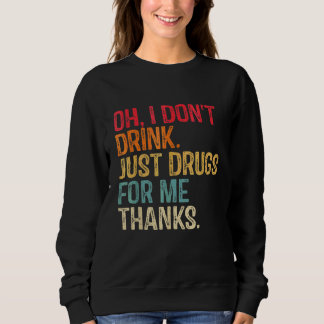 Sweatshirt Oh je ne bois pas juste des drogues pour moi Merci