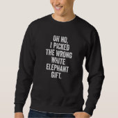 Sweatshirt Oh No I Picked The Wrong White Elephant Christmas  (Devant)