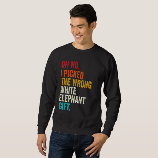 Sweatshirt Oh No I Picked The Wrong White Elephant Gift Vinta (Devant entier)