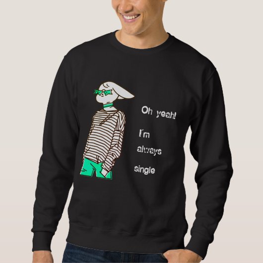 Sweatshirt Oh oui, je suis toujours célibataire ado noir (Devant)