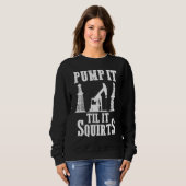 Sweatshirt Oilfield Worker Oildrilling Oil Rig Pump It Til It (Devant entier)
