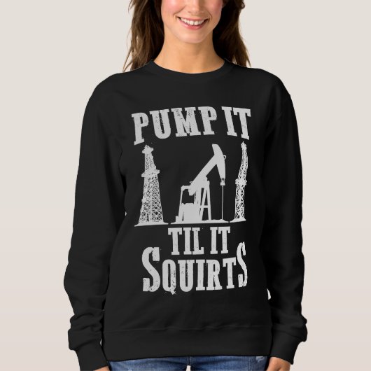 Sweatshirt Oilfield Worker Oildrilling Oil Rig Pump It Til It (Devant)