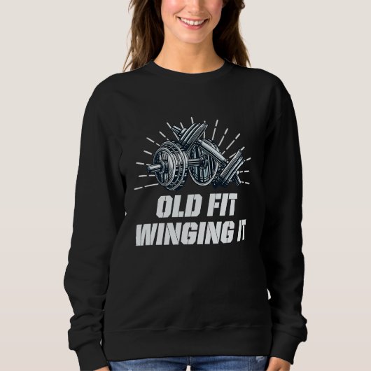 Sweatshirt Old Fit Winging It  Workout Humor Gym Fitness (Devant)