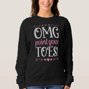 Sweatshirt Omg Pointe tes pieds Professeur de danse de balle