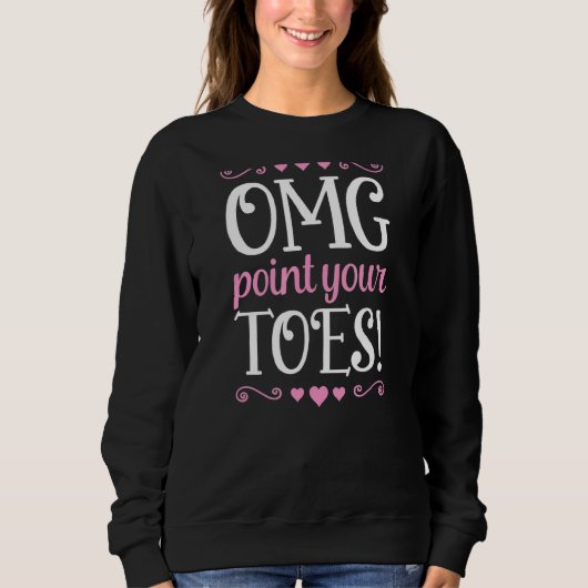 Sweatshirt Omg Pointe tes pieds Professeur de danse de balle (Devant)