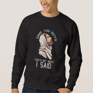 Sweatshirt OMG You Guys That's Not What I Said God Christian