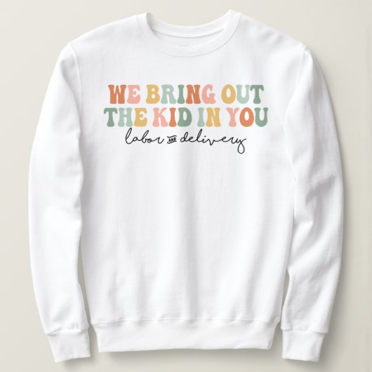 Sweatshirt On amène l'enfant en vous, Funny infirmière de L&D (Design devant)