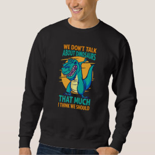 Sweatshirt On ne parle pas beaucoup des dinosaures je pense q