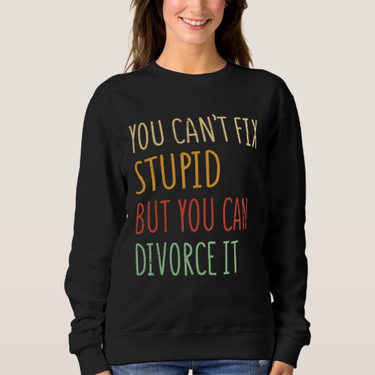 Sweatshirt On ne peut pas guérir imbécile mais on peut divorc (Devant)