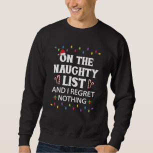 Sweatshirt On The Naughty List And I Regret Nothing Christmas
