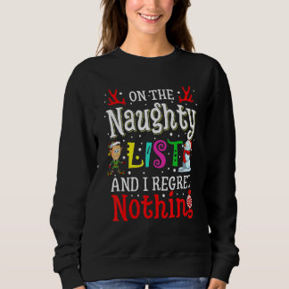 Sweatshirt On The Naughty List And I Regret Nothing  Xmas