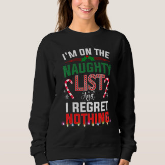 Sweatshirt On The Naughty List And I Regret Nothing   Xmas