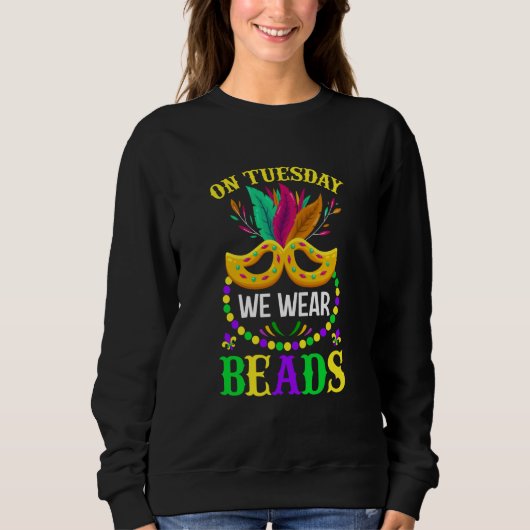 Sweatshirt On Tuesday We Wear Beads Mardy Gras Celebrations p (Devant)
