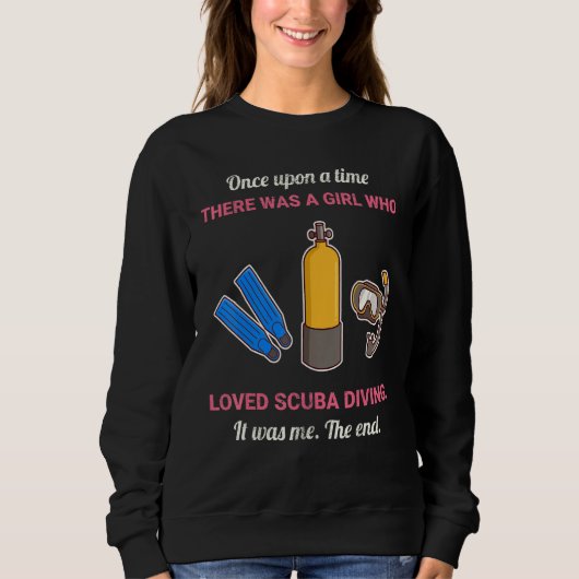 Sweatshirt Once Upon A Time There Was A Girl Who Loved Scuba  (Devant)