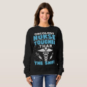 Sweatshirt Oncology Nurse Tougher Than The Shift (Devant entier)