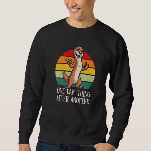 Sweatshirt One Dam Thing After Anotter  Otter  Humor (Devant)