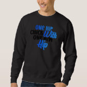 Sweatshirt One Hip Chick With One New Hip Fun Hip Replacement (Devant)