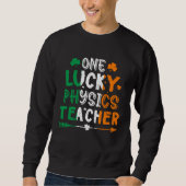Sweatshirt One Lucky Physics Teacher St Patricks Day Irish Fl (Devant)