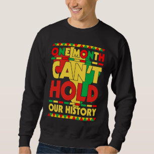 Sweatshirt One Month Can't Hold Our History African Black His