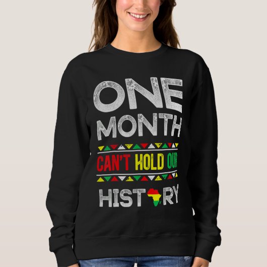 Sweatshirt One Month Can't Hold Our History Black History Mon (Devant)