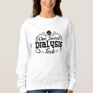 Sweatshirt One Sweet Dialysis Tech Technician Dialysis Nurse