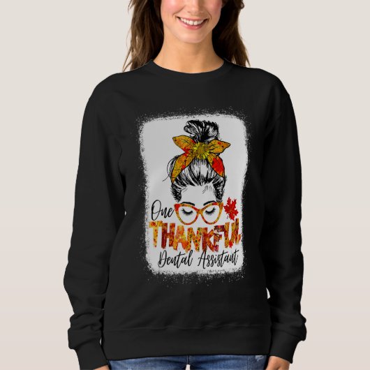 Sweatshirt One Thankful Dental Assistant Messy Bun Fall Thank (Devant)