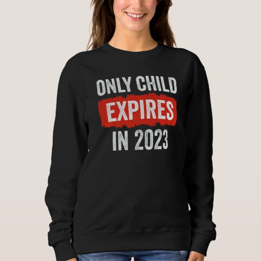 Sweatshirt Only Child Expires In 2023 New Sibling Baby Show (Devant)