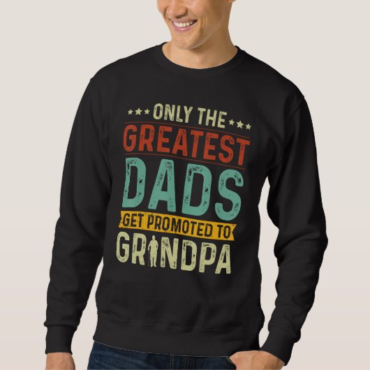 Sweatshirt Only The Greatest Dads Get Promoted To Grandpa (Devant)